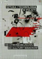 Sztuka i technologia w Polsce od cyberkomunizmu do kultury markeró. Wydawca: Wydawnictwo Naukowe UAM. Dadada.pl Opakowanie Sztuka i technologia w Polsce od cyberkomunizmu do kultury markeró