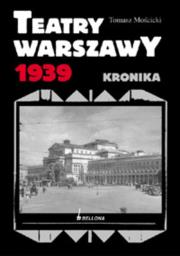 Teatry Warszawy 1939. Autor: Mościcki Tomasz. Dadada.pl Okładka książki Teatry Warszawy 1939
