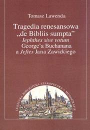 Okładka książki Tragedia renesansowa de Bibliis sumpta lephthes sive votum George'a Buchanana a Jeftes Jana Za