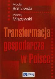 Transformacja gospodarcza w Polsce. Autor: Bałtowski Maciej, Miszewski Maciej. Dadada.pl Okładka książki Transformacja gospodarcza w Polsce