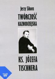Twórczość kaznodziejska ks. J. Tischnera. Autor: Jerzy A. Sikora. Dadada.pl Okładka książki Twórczość kaznodziejska ks. J. Tischnera
