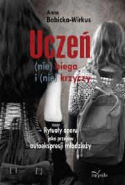 Uczeń (nie) biega i (nie) krzyczy. Autor: Babicka-Wirkus Anna. Dadada.pl Okładka książki Uczeń (nie) biega i (nie) krzyczy