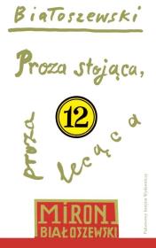 Okładka książki Utwory zebrane T.12 Proza stojąca, proza lecąca