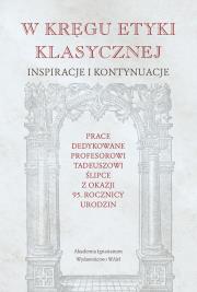 Okładka książki W kręgu etyki klasycznej. Inspiracje i kontynuacje