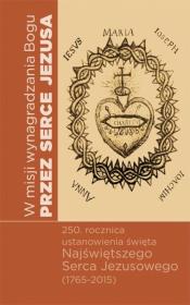 W misji wynagrodzenia Bogu przez Serce Jezusa. Autor: Ziemann Eugeniusz, red. ks. Jerzy Wełna. Dadada.pl Okładka książki W misji wynagrodzenia Bogu przez Serce Jezusa