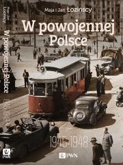 W powojennej Polsce 1945-1948. Autor: Łozińska Maja, Łoziński Jan. Dadada.pl Okładka książki W powojennej Polsce 1945-1948