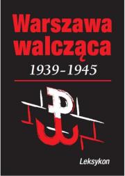 Warszawa walczy 1939-1945. Leksykon. Autor: Krzysztof Komorowski (red.). Dadada.pl Okładka książki Warszawa walczy 1939-1945. Leksykon