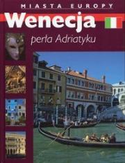 Wenecja perła Adriatyku Miasta Europy. Autor: praca zbiorowa. Dadada.pl Okładka książki Wenecja perła Adriatyku Miasta Europy