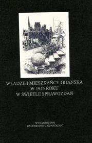 Władze i mieszkańcy Gdańska w 1945 roku w świetle sprawozdań. Autor: Perkowski Piotr. Dadada.pl Okładka książki Władze i mieszkańcy Gdańska w 1945 roku w świetle sprawozdań