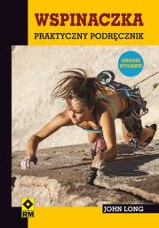 Wspinaczka. Praktyczny podręcznik Wyd. II RM. Autor: Long John. Dadada.pl Okładka książki Wspinaczka. Praktyczny podręcznik Wyd. II RM