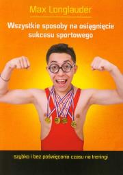Okładka książki Wszystkie sposoby na osiągnięcie sukcesu sportowego