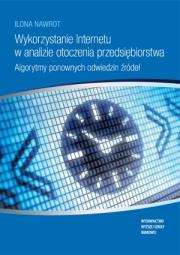 Okładka książki Wykorzystanie Internetu w analizie otoczenia przedsiębiorstwa. Algotytmy ponownych odwiedzin źródeł