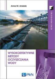 Wysokoefektywne metody oczyszczania wody. Autor: Anielak Anna M.. Dadada.pl Okładka książki Wysokoefektywne metody oczyszczania wody