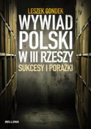 Wywiad Polski w III Rzeszy Sukcesy i porażki. Autor: Gondek Leszek. Dadada.pl Okładka książki Wywiad Polski w III Rzeszy Sukcesy i porażki