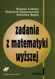 Zadania z matematyki wyższej Część 1. Autor: Leitner Roman, Matuszewski Wojciech, Rojek Zdzisław. Dadada.pl Okładka książki Zadania z matematyki wyższej Część 1