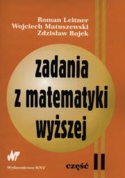 Zadania z matematyki wyższej Część 2. Autor: Leitner Roman, Matuszewski Wojciech, Rojek Zdzisław. Dadada.pl Okładka książki Zadania z matematyki wyższej Część 2