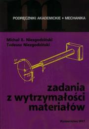 Zadania z wytrzymałości materiałów. Autor: Niezgodziński Michał E., Niezgodziński Tadeusz. Dadada.pl Okładka książki Zadania z wytrzymałości materiałów