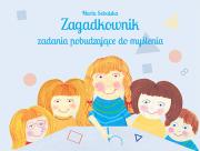 Zagadkownik. Zadania pobudzające do myślenia. Autor: Sobalska Marta. Dadada.pl Okładka książki Zagadkownik. Zadania pobudzające do myślenia