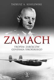 Zamach - Tropem Zabójców gen. Sikorskiego. Autor: Tadeusz Antoni Kisielewski. Dadada.pl Okładka książki Zamach - Tropem Zabójców gen. Sikorskiego
