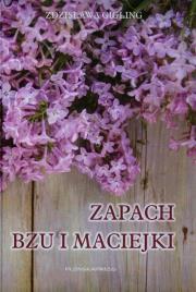 Zapach bzu i maciejki. Autor: Gigling Zdzisława. Dadada.pl Okładka książki Zapach bzu i maciejki