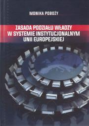 Zasada podziału władzy w systemie instytucjonalnym Unii Europejskiej. Autor: Poboży Monika. Dadada.pl Okładka książki Zasada podziału władzy w systemie instytucjonalnym Unii Europejskiej