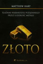 Złoto. Śladami najbardziej pożądanego przez.... Autor: Hart Matthew. Dadada.pl Okładka książki Złoto. Śladami najbardziej pożądanego przez...