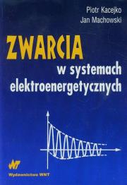 Zwarcia w systemach elektroenergetycznych. Autor: Kacejko Piotr, Machowski Jan. Dadada.pl Okładka książki Zwarcia w systemach elektroenergetycznych