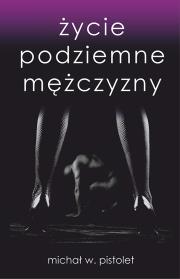 Życie podziemne mężczyzny. Autor: Pistolet Michał W.. Dadada.pl Okładka książki Życie podziemne mężczyzny