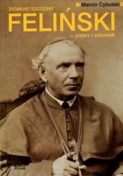 Okładka książki Zygmunt Szczęsny Feliński pisarz i człowiek