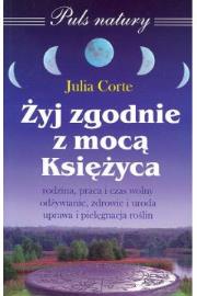 Żyj zgodnie z mocą Księżyca. Autor: Corte Julia. Dadada.pl Okładka książki Żyj zgodnie z mocą Księżyca