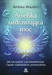 Anielska uzdrawiająca moc. Autor: Ambika Wauters. Dadada.pl Okładka książki Anielska uzdrawiająca moc