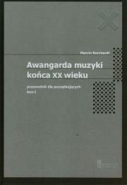 Awangarda muzyki końca XX wieku Tom 1 Przewodnik dla początkujących. Autor: Borchardt Marcin. Dadada.pl Okładka książki Awangarda muzyki końca XX wieku Tom 1 Przewodnik dla początkujących
