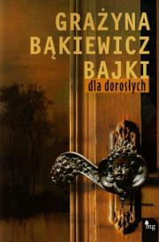 Bajki dla dorosłych. Autor: Grażyna Bąkiewicz. Dadada.pl Okładka książki Bajki dla dorosłych