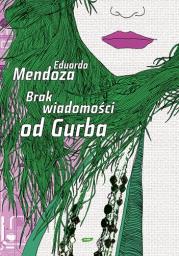 Brak wiadomości od Gurba.. Autor: Mendoza Eduardo. Dadada.pl Okładka książki Brak wiadomości od Gurba.