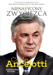 Carlo Ancelotti. Nienasycony zwycięzca. Autor: Ancelotii Carlo, Alciato Alessandro. Dadada.pl Okładka książki Carlo Ancelotti. Nienasycony zwycięzca