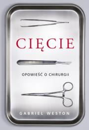 Cięcie. Opowieść o chirurgii. Autor: Weston Gabriel. Dadada.pl Okładka książki Cięcie. Opowieść o chirurgii