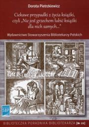 Ciekawe przypadki z życia książki, czyli Nie jest grzechem lubić książki dla nich samych. Autor: Pietrzkiewicz Dorota. Dadada.pl Okładka książki Ciekawe przypadki z życia książki, czyli Nie jest grzechem lubić książki dla nich samych