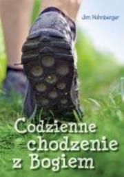 Codzienne chodzenie z Bogiem. Autor: Hohnberger Jim. Dadada.pl Okładka książki Codzienne chodzenie z Bogiem