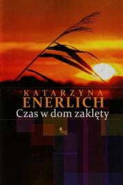 Czas w dom zaklęty. Autor: Katarzyna Enerlich. Dadada.pl Okładka książki Czas w dom zaklęty