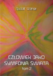 Człowiek jako symfonia świata Tom 2. Autor: Rudolf Steiner. Dadada.pl Okładka książki Człowiek jako symfonia świata Tom 2