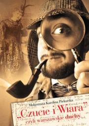 Czucie i Wiara czyli warszawskie duchy. Autor: Piekarska Małgorzata Karolina. Dadada.pl Okładka książki Czucie i Wiara czyli warszawskie duchy