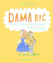 Damą być. Jak ubrać się i zachować w różnych.... Autor: Stanecka Zofia. Dadada.pl Okładka książki Damą być. Jak ubrać się i zachować w różnych...