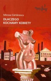Dlaczego kochamy kobiety. Autor: Cartarescu Mircea. Dadada.pl Okładka książki Dlaczego kochamy kobiety