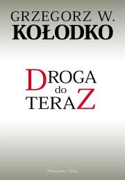 Droga do teraz (Duże litery). Autor: Grzegorz W. Kołodko. Dadada.pl Okładka książki Droga do teraz (Duże litery)