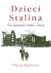 Dzieci Stalina. Trzy pokolenia miłości i wojny. Autor: Matthews Owen. Dadada.pl Okładka książki Dzieci Stalina. Trzy pokolenia miłości i wojny