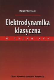 Elektrodynamika klasyczna w zadaniach. Autor: Wierzbicki Michał. Dadada.pl Okładka książki Elektrodynamika klasyczna w zadaniach