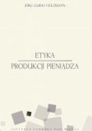 Etyka produkcji pieniądza. Autor: Jorg Guido Hulsmann. Dadada.pl Okładka książki Etyka produkcji pieniądza