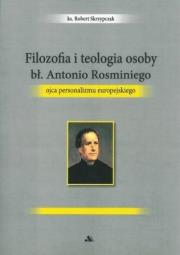 Filozofia i teologia osoby bł. Antonio Rosminiego. Autor: ks. Robert Skrzypczak. Dadada.pl Okładka książki Filozofia i teologia osoby bł. Antonio Rosminiego