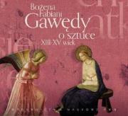 Gawędy o sztuce XIII-XV wiek Audiobook. Autor: Fabiani Bożena. Dadada.pl Okładka książki Gawędy o sztuce XIII-XV wiek Audiobook