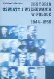 Historia oświaty i wychowania w Polsce 1944-1956. Autor: Szulakiewicz Władysława. Dadada.pl Okładka książki Historia oświaty i wychowania w Polsce 1944-1956